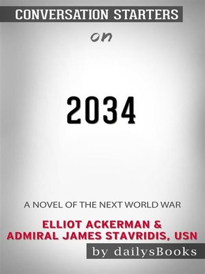 cover image of 2034--A Novel of the Next World War by Elliot Ackerman & Admiral James Stavridis, USN--Conversation Starters